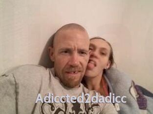 Adiccted2dadicc