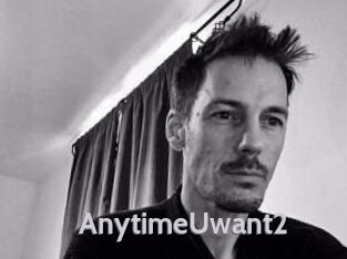 AnytimeUwant2