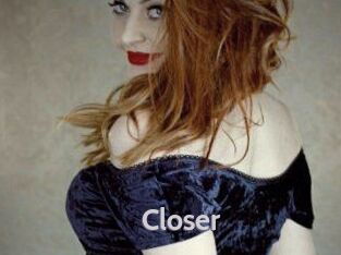 Closer