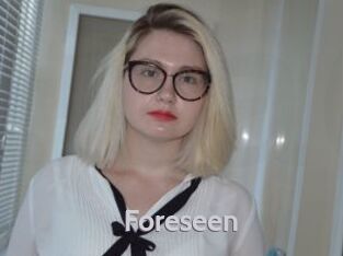 Foreseen