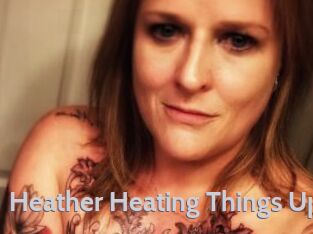 Heather_Heating_Things_Up