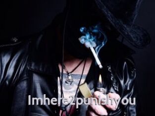 Imhere2punishyou