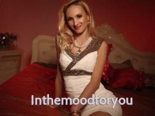Inthemoodforyou