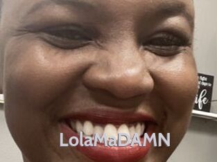 LolaMaDAMN