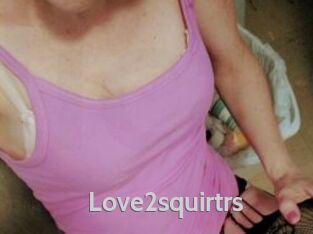 Love2squirtrs