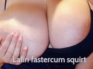 Latin_fastercum_squirt