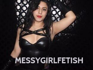 MESSYGIRLFETISH
