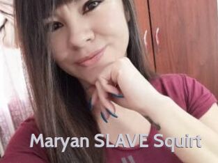 Maryan_SLAVE_Squirt