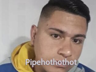 Pipehothothot
