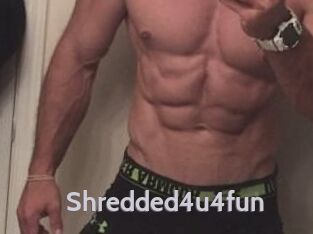 Shredded4u4fun