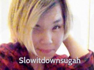 Slowitdownsugah