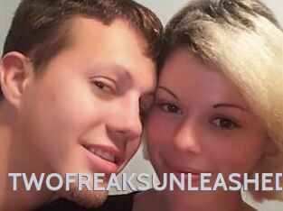 TWOFREAKSUNLEASHED