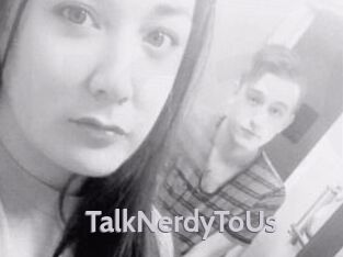TalkNerdyToUs