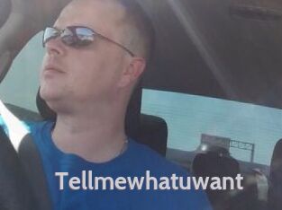 Tellmewhatuwant