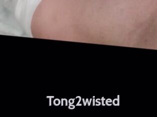 Tong2wisted