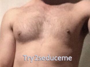 Try2seduceme