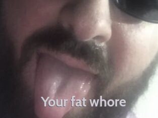 Your_fat_whore